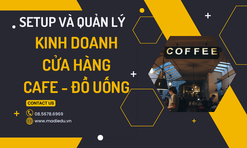 Setup Và Quản Lý Kinh Doanh Cửa Hàng Cafe - Đồ Uống